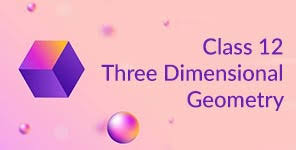 6. Three Dimensional Geometry